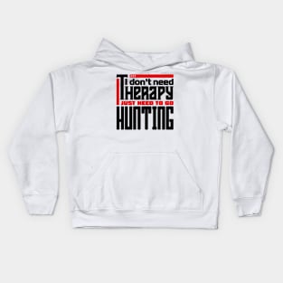 I don't need therapy, I just need to go hunting Kids Hoodie